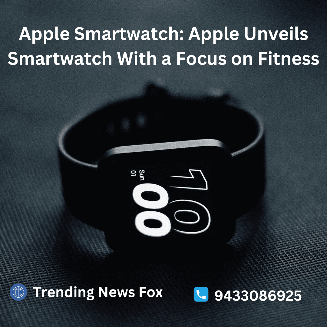 Apple Smartwatch: Apple Unveils Smartwatch With a Focus on Fitness