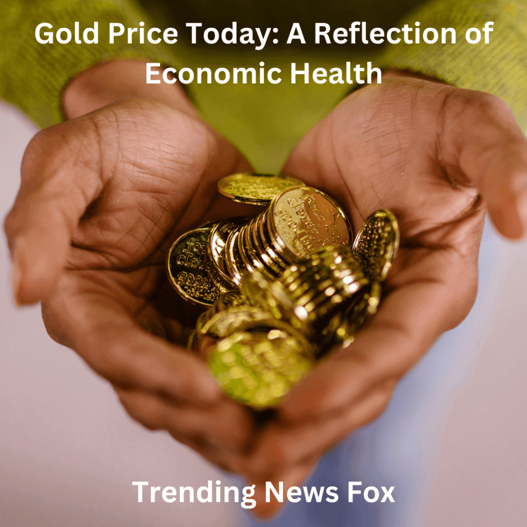 Gold Price Today: A Reflection of Economic Health