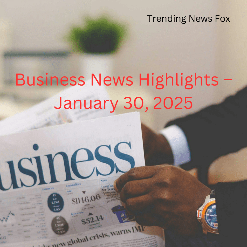 Business News Highlights – January 30, 2025