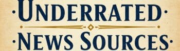 Underrated News Sources